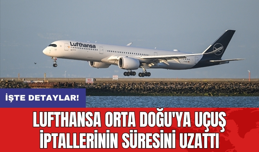 Lufthansa Orta Doğu'ya uçuş iptallerinin süresini uzattı