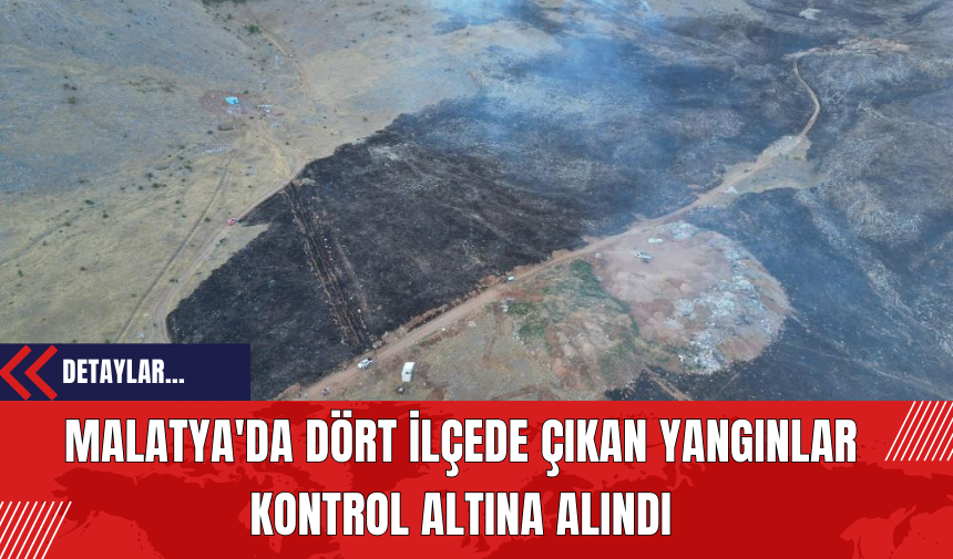 Malatya'da Dört İlçede Çıkan Yangınlar Kontrol Altına Alındı