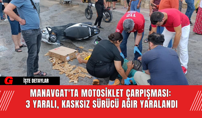 Manavgat'ta Motosiklet Çarpışması: 3 Yaralı, Kasksız Sürücü Ağır Yaralandı