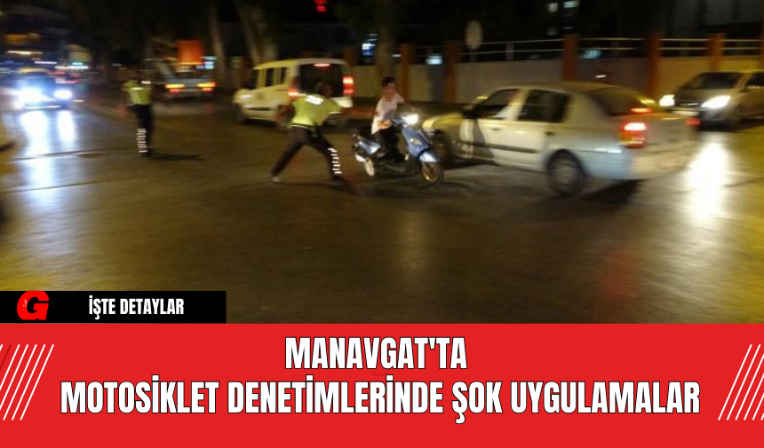 Manavgat'ta Motosiklet Denetimlerinde Şok Uygulamalar