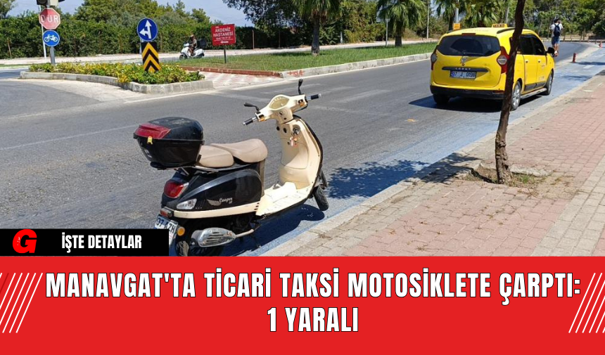 Manavgat'ta Ticari Taksi Motosiklete Çarptı: 1 Yaralı