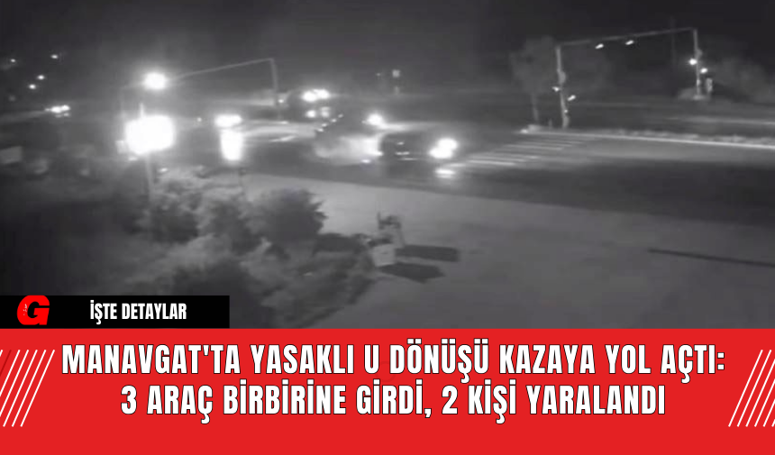 Manavgat'ta Yasaklı U Dönüşü Kazaya Yol Açtı: 3 Araç Birbirine Girdi 2 Kişi Yaralandı