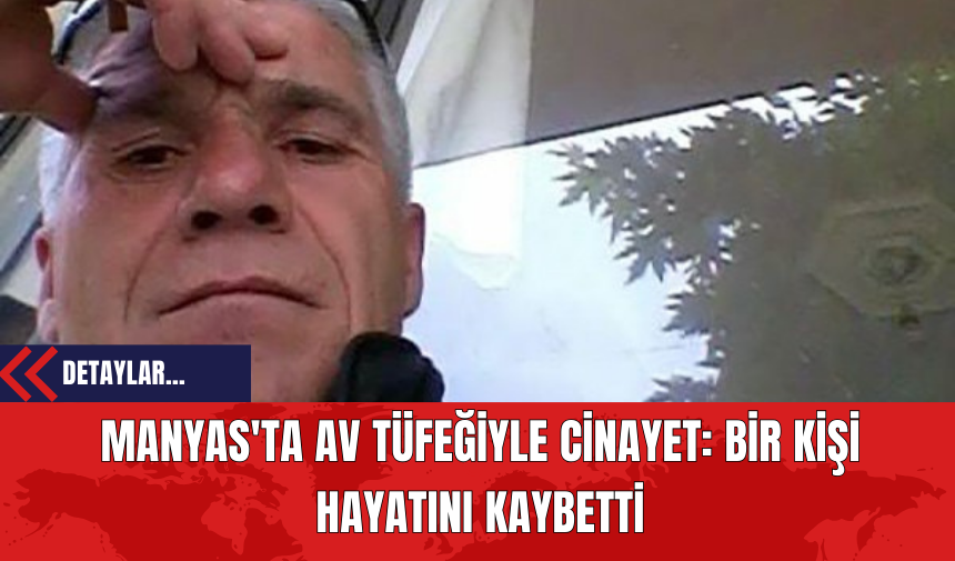 Manyas'ta Av Tüfeğiyle Cin*yet: Bir Kişi Hayatını Kaybetti