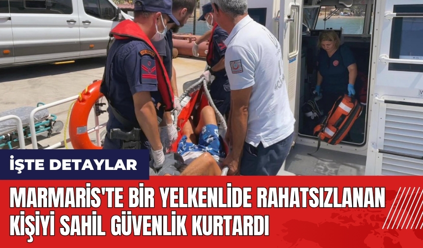 Marmaris'te bir yelkenlide rahatsızlanan kişiyi Sahil Güvenlik kurtardı