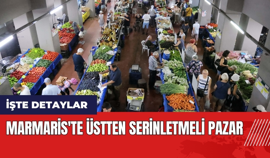 Marmaris'te üstten serinletmeli pazar!