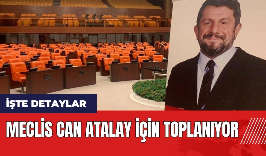 Meclis Can Atalay için toplanıyor