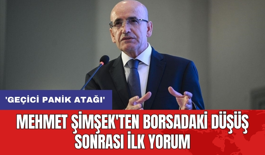 Mehmet Şimşek'ten borsadaki düşüş sonrası ilk yorum