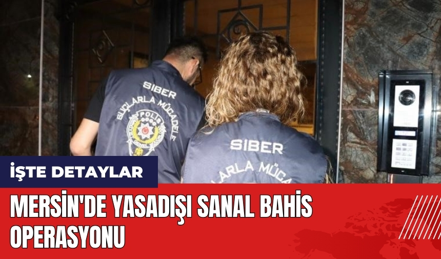 Mersin'de yasadışı sanal bahis operasyonu