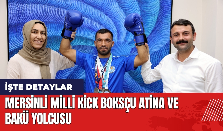 Mersinli milli kick boksçu Atina ve Bakü yolcusu