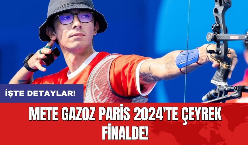 Mete Gazoz Paris 2024'te çeyrek finalde!