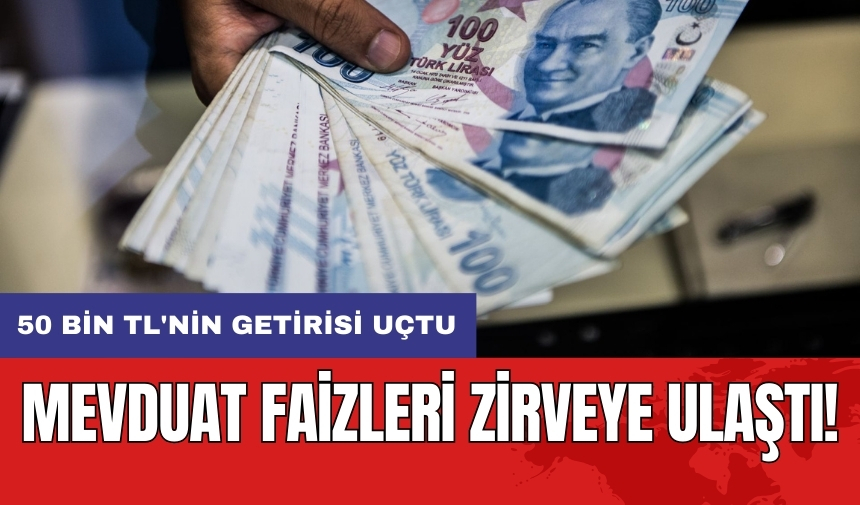 Mevduat faizleri zirveye ulaştı: 50 bin TL'nin getirisi uçtu