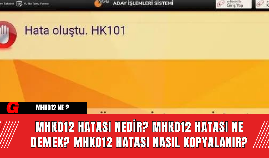 MHK012 Hatası Nedir? Mhk012 hatası Ne Demek? Mhk012 Hatası Nasıl Kopyalanır?