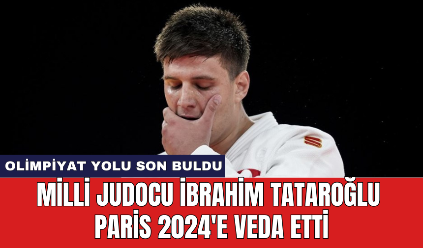 Milli Judocu İbrahim Tataroğlu Paris 2024'e veda etti