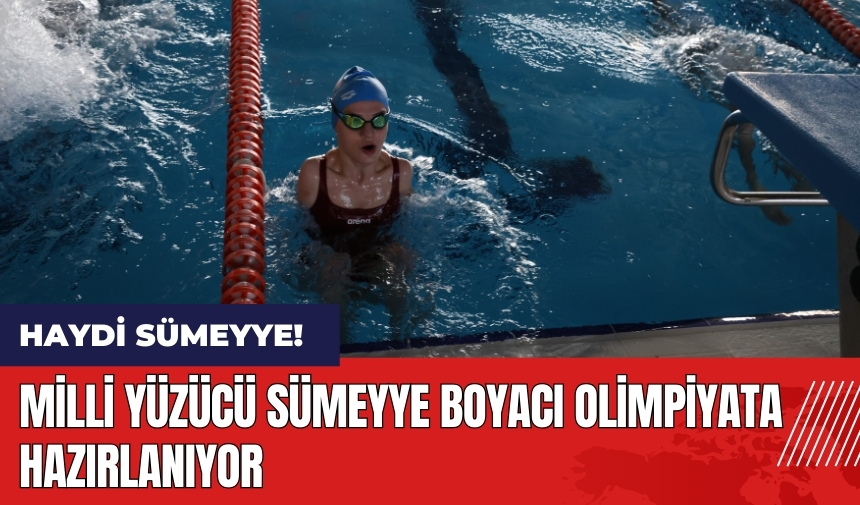 Milli Yüzücü Sümeyye Boyacı olimpiyata hazırlanıyor