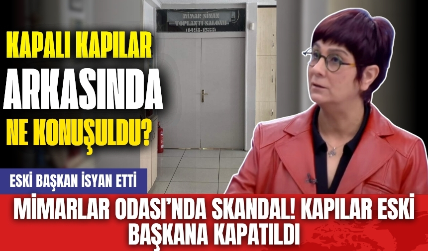 Mimarlar Odası’nda Skandal! Kapılar Eski Başkana Kapatıldı