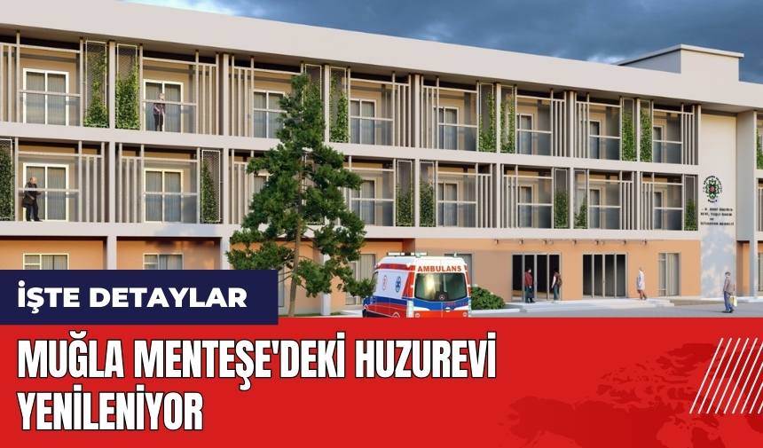 Muğla Menteşe'deki huzurevi yenileniyor