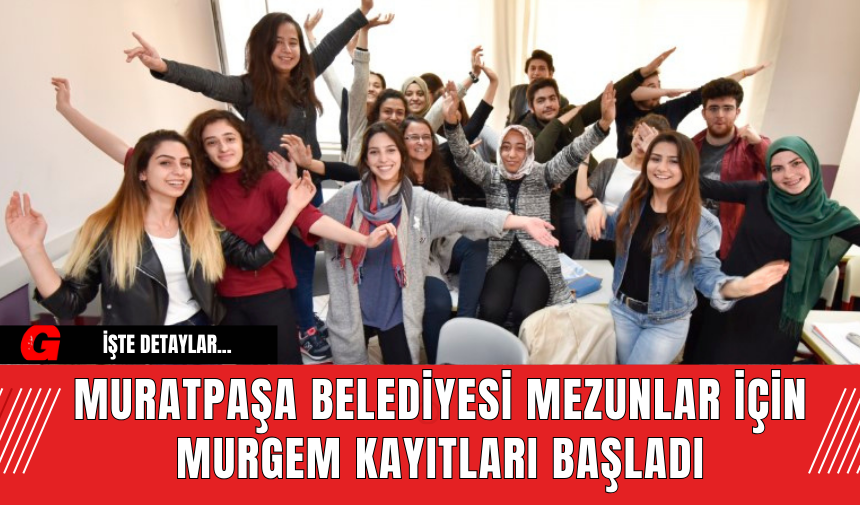 Muratpaşa Belediyesi Mezunlar İçin MURGEM Kayıtları Başladı