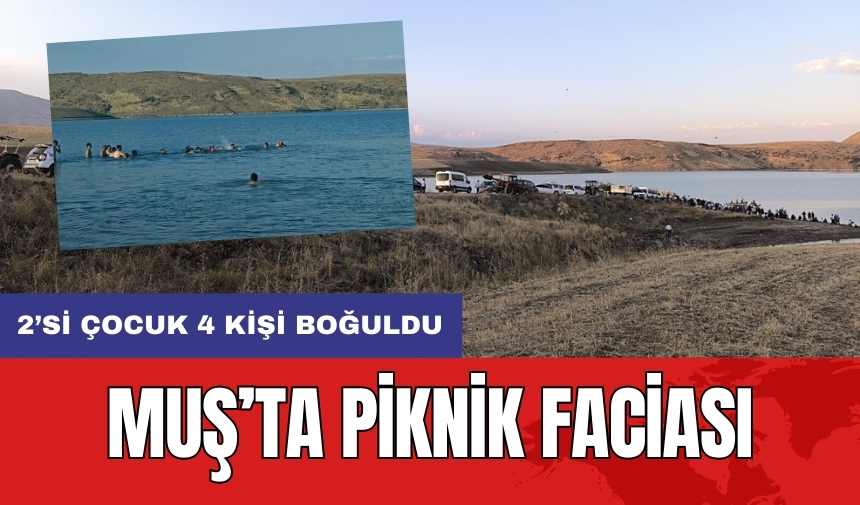 Muş’ta piknik faciası: 2’si çocuk 4 kişi boğuldu