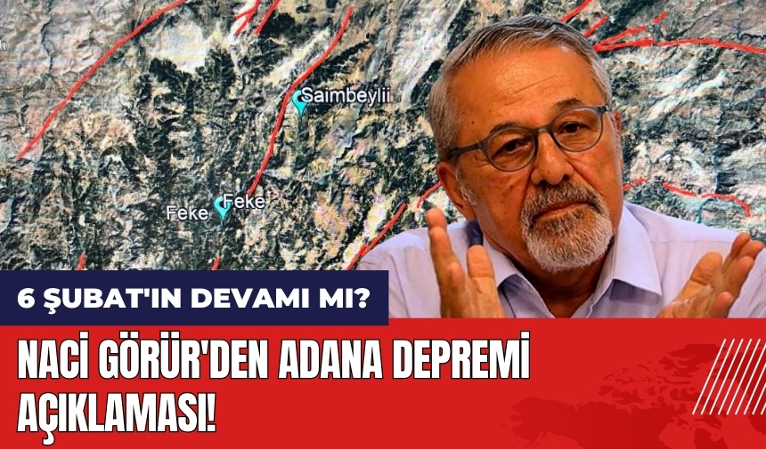 Naci Görür'den Adana depremi açıklaması! 6 Şubat'ın devamı mı?