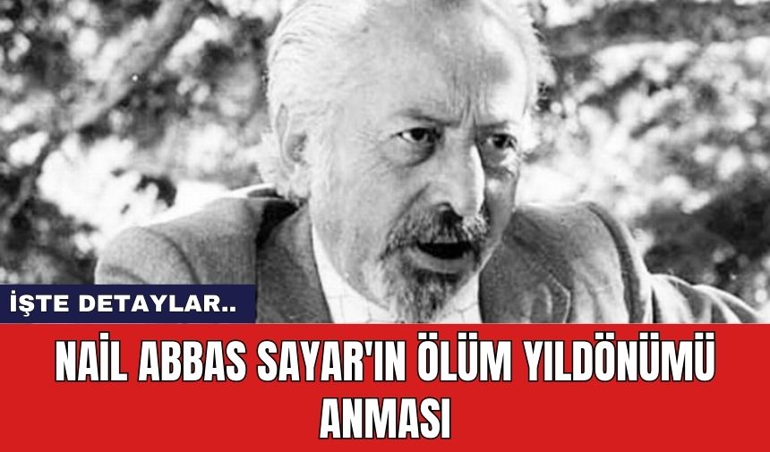 Nail Abbas Sayar'ın Ölüm Yıldönümü Anması