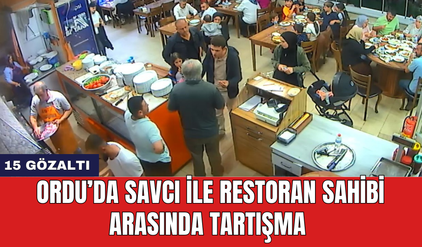 Ordu’da savcı ile restoran sahibi arasında tartışma: 15 gözaltı