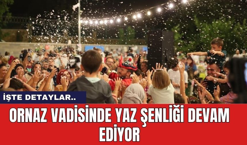 Ornaz Vadisinde Yaz Şenliği Devam Ediyor