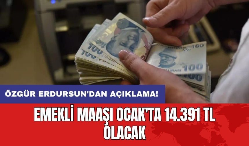 Özgür Erdursun'dan açıklama: Emekli maaşı Ocak'ta 14.391 TL olacak