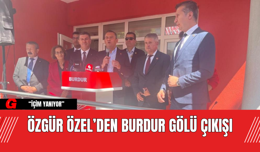 Özgür Özel’den Burdur Gölü Çıkışı