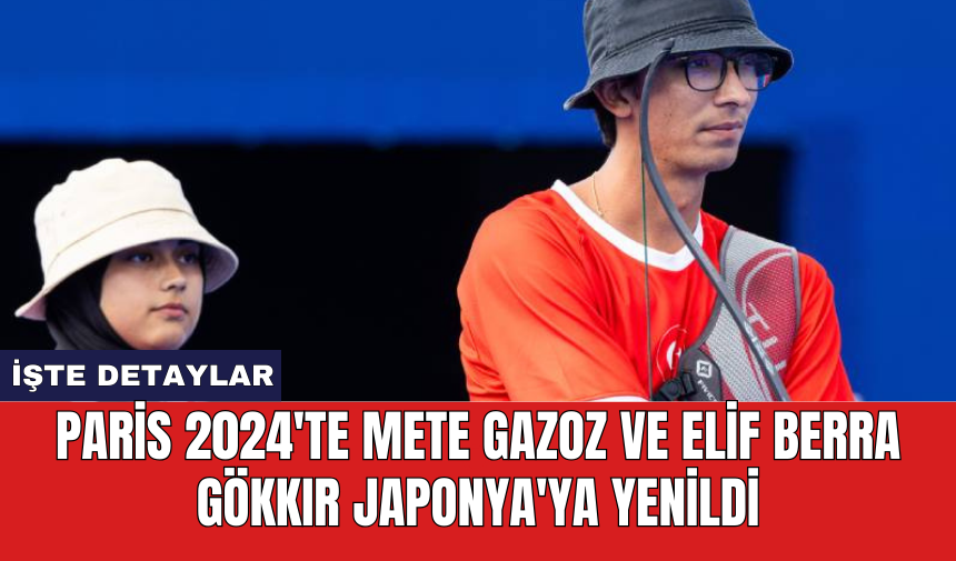 Paris 2024'te Mete Gazoz ve Elif Berra Gökkır Japonya'ya yenildi