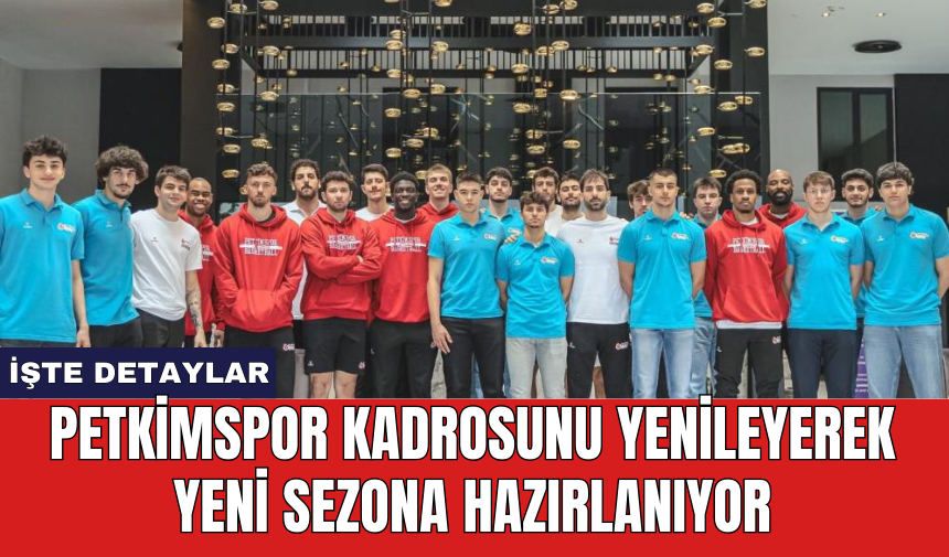 Petkimspor kadrosunu yenileyerek yeni sezona hazırlanıyor