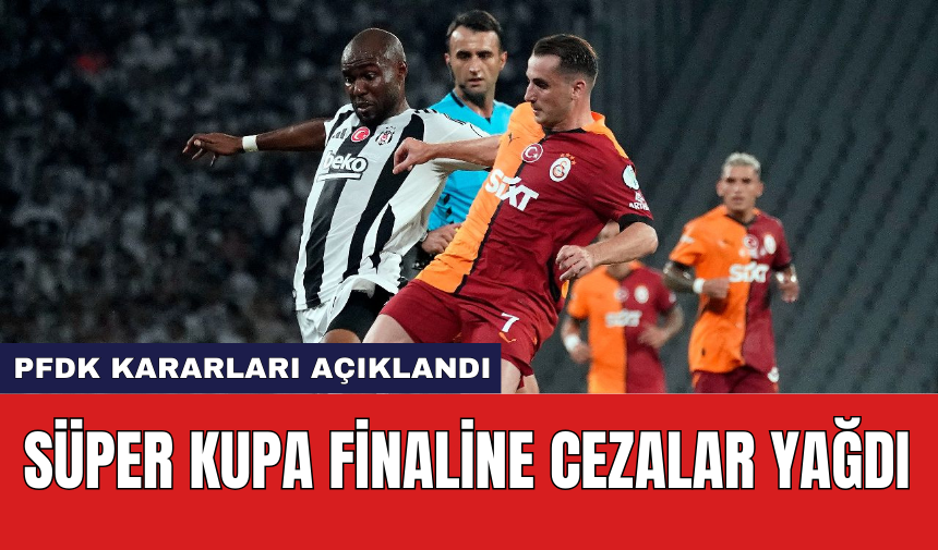 PFDK Kararları Açıklandı: Süper Kupa Finaline Cezalar Yağdı