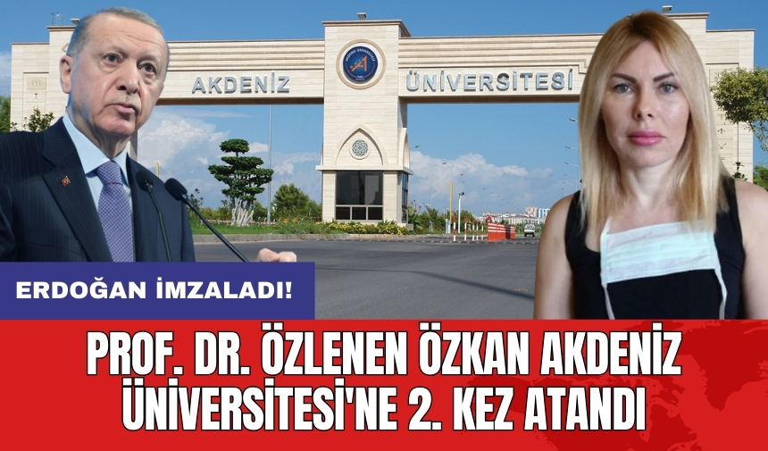 Prof. Dr. Özlenen Özkan Akdeniz Üniversitesi'ne Yeniden Rektör Olarak Atandı