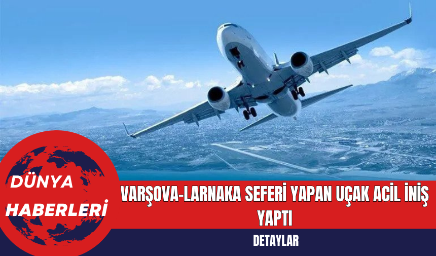 Varşova-Larnaka Seferi Yapan Uçak Acil İniş Yaptı