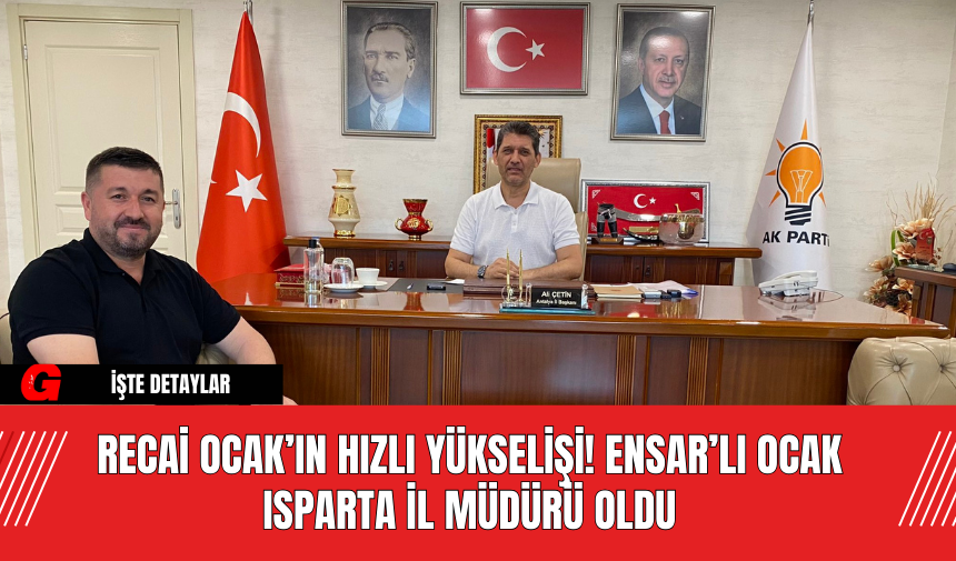 Recai Ocak’ın hızlı yükselişi! ENSAR’lı Ocak Isparta İl Müdürü Oldu