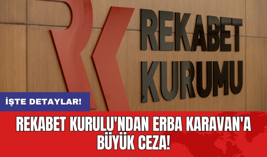 Rekabet Kurulu'ndan Erba Karavan'a büyük ceza!