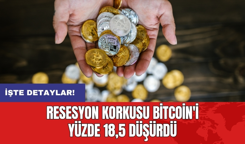 Resesyon korkusu Bitcoin'i yüzde 18,5 düşürdü