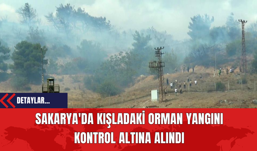 Sakarya'da Kışladaki Orman Yangını Kontrol Altına Alındı