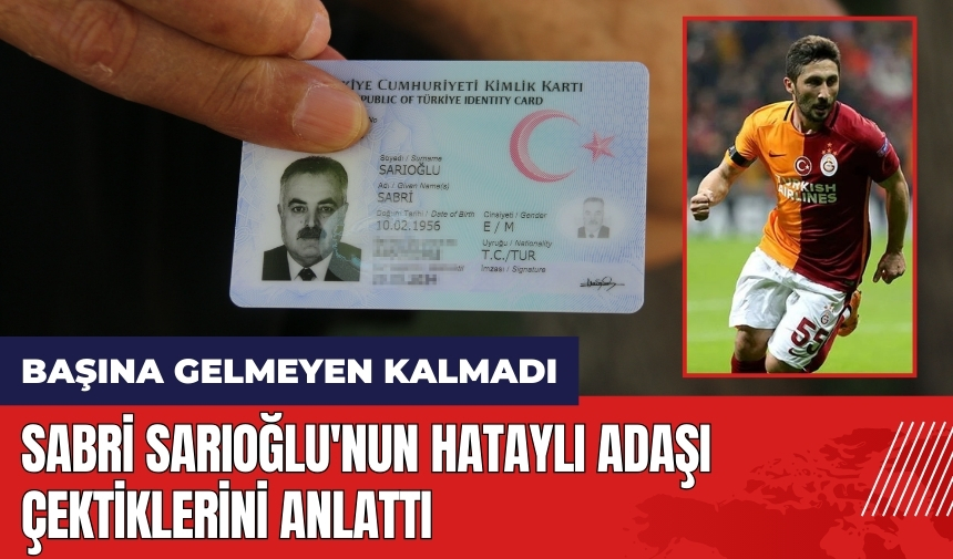 Sabri Sarıoğlu'nun Hataylı adaşı çektiklerini anlattı