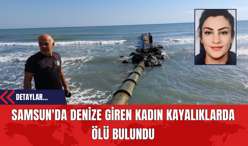 Samsun'da Denize Giren Kadın Kayalıklarda Ölü Bulundu