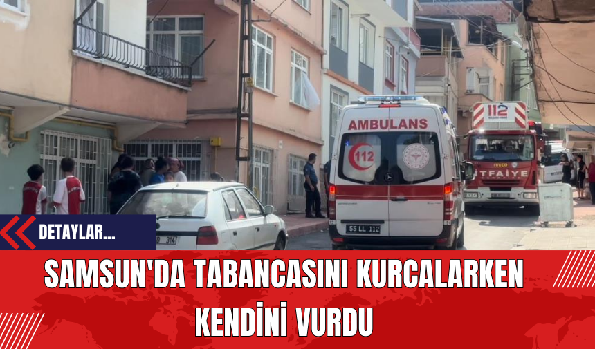 Samsun'da Tabancasını Kurcalarken Kendini Vurdu