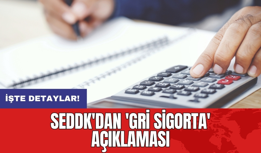 SEDDK'dan 'Gri Sigorta' açıklaması