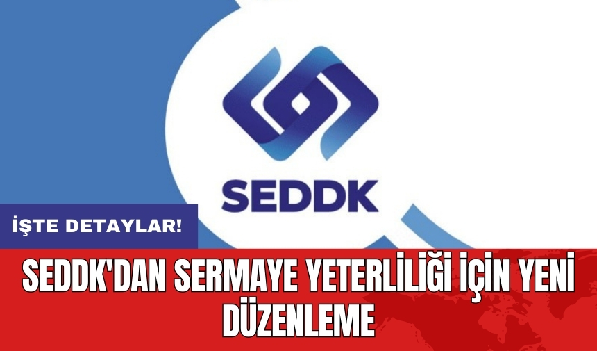 SEDDK'dan sermaye yeterliliği için yeni düzenleme