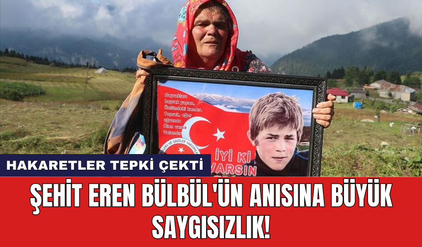 Şehit Eren Bülbül'ün anısına büyük saygısızlık!