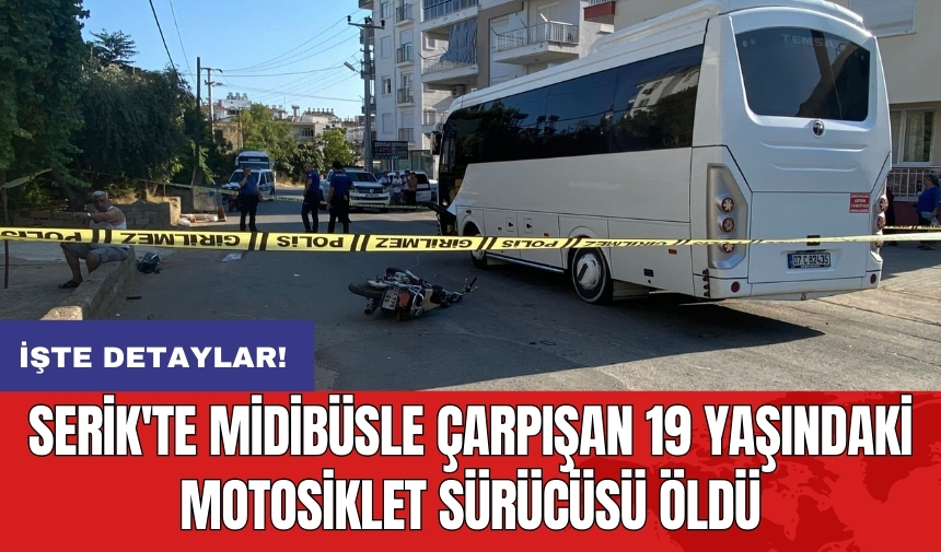 Serik'te midibüsle çarpışan 19 yaşındaki motosiklet sürücüsü öldü