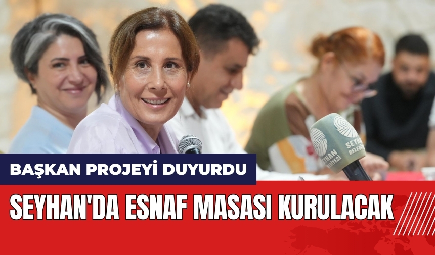 Seyhan'da Esnaf Masası kurulacak