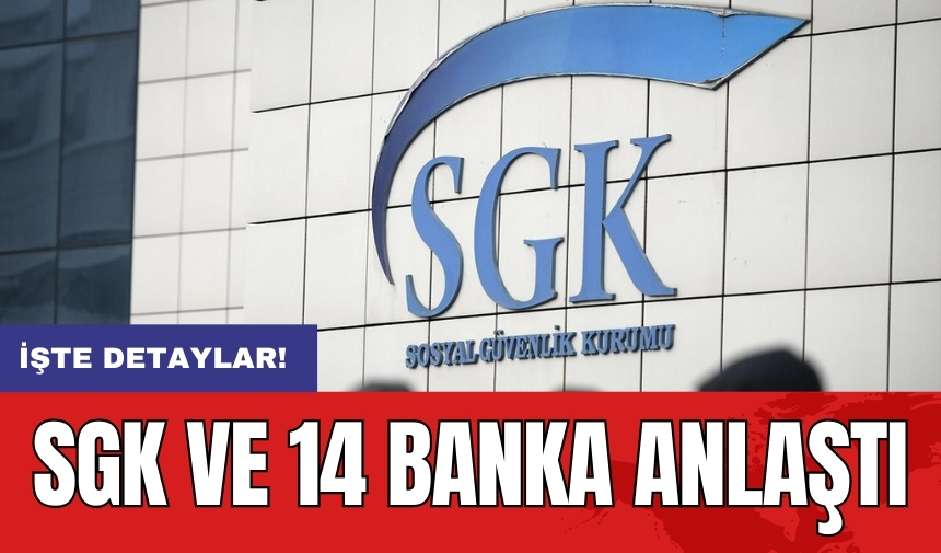 SGK ve 14 banka anlaştı