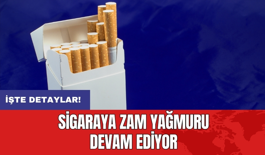 Sigaraya zam yağmuru devam ediyor