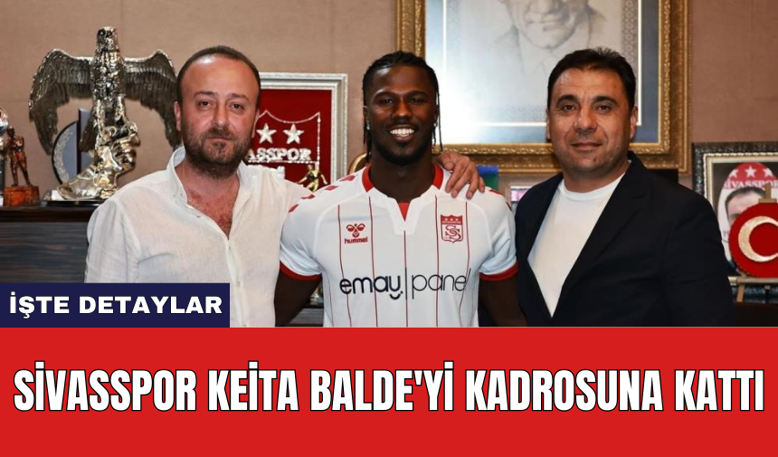 Sivasspor Keita Balde'yi kadrosuna kattı