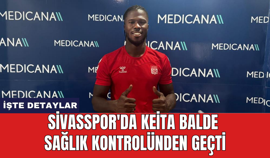 Sivasspor'da Keita Balde sağlık kontrolünden geçti