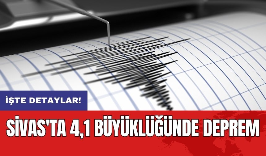 Sivas'ta 4,1 büyüklüğünde deprem